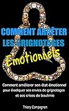 Image de Comment arrêter les grignotages émotionnels: Comment améliorer son état émotionnel pour éradiquer ses envies de grignotages et ses crises de bou
