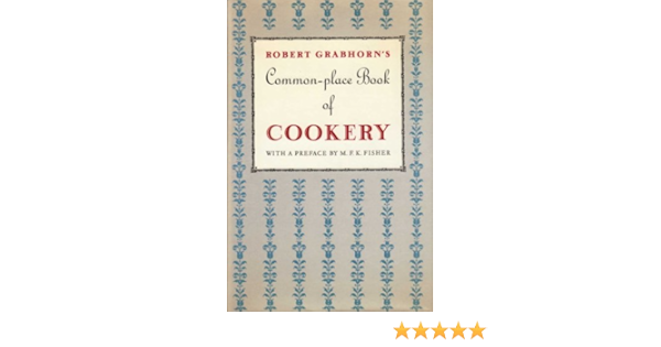 A Commonplace Book Of Cookery A Collection Of Proverbs Anecdotes Opinions And Obscure Facts On Food Drink Cooks Cooking Dining Diners Dieters Dating From Ancient Times To The Present Robert Grabhorn A Commonplace Book Of Cookery A Collection Of Proverbs Anecdotes Opinions And Obscure Facts On Food Drink Cooks Cooking Dining Diners Dieters Dating From Ancient Times To The Present Robert Grabhorn