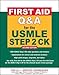 First Aid Q&A for the USMLE Step 2 CK, Second Edition (First Aid USMLE)