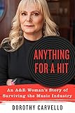 Anything for a Hit: An A&R Woman's Story of Surviving the Music Industry by 
