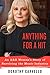 Anything for a Hit: An A&R Woman's Story of Surviving the Music Industry by 