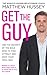Get the Guy: Use the Secrets of the Male Mind to Find, Attract and Keep Your Ideal Man by Matthew Hussey (2013-01-31) - Book by Matthew Hussey