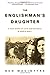 The Englishman's Daughter: A True Story of Love and Betrayal in World War I