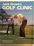 Jack Grout's Golf Clinic: Jack Nicklaus' Teacher and Coach