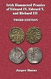 Irish Hammered Pennies of Edward IV, Edward V, and Richard III, Third Edition by Jasper Burns