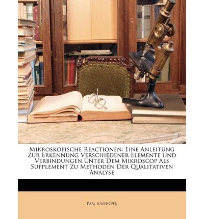 Mikroskopische Reactionen: Eine Anleitung Zur Erkennung Verschiedener Elemente Und Verbindungen Unter Dem Mikroscop ALS Supplement Zu Methoden de (Paperback)(German) - Common