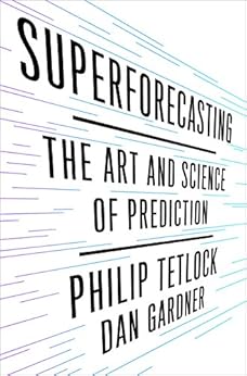 Superforecasting: The Art and Science of Prediction by [Tetlock, Philip E., Gardner, Dan]