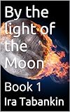 By the light of the Moon: Book 1