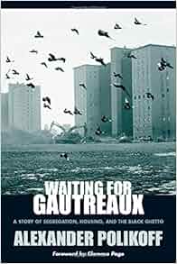 Waiting For Gautreaux A Story Of Segregation Housing And The Black Ghetto Alexander Polikoff