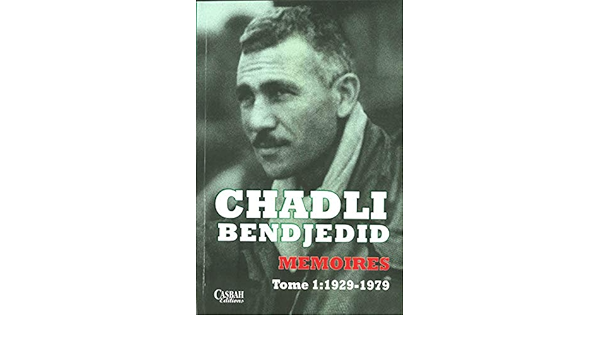 Memoires Tome 1 Les Contours D Une Vie 1929 1979 Bendjedid Chadli 9789961649336 Amazon Com Books