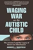 Waging War on the Autistic Child: The Arizona 5 and the Legacy of Baron von Munchausen