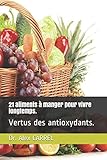Image de 21 aliments à manger pour vivre longtemps.: Bénéfices des antioxydants. (French Edition)