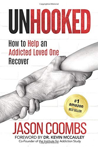 Unhooked: How to Help an Addicted Loved One Recover by Jason Coombs