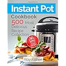 Instant Pot Cookbook: 500 Most Delicious Recipe Collection Anyone Can Cook