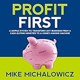 Profit First: A Simple System to Transform Any Business from a Cash-Eating Monster to a Money-Making Machine