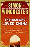 The Man Who Loved China: The Fantastic Story of the Eccentric Scientist Who Unlocked the Mysteries of the Middle Kingdom