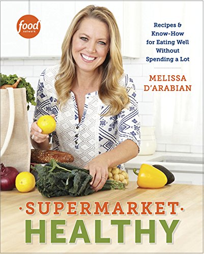 Supermarket Healthy: Recipes and Know-How for Eating Well Without Spending a Lot