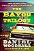 The Bayou Trilogy: Under the Bright Lights, Muscle for the Wing, and The Ones You Do - Book by Daniel Woodrell
