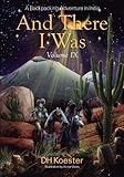 And There I Was Volume IX: A Backpacking Adventure in India by DH Koester