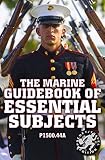 The Marine Guidebook of Essential Subjects: Every Marine's Manual of Vital Skills, History, and Know by US Marine Corps, Carlile Media