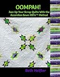Oompah!: Jazz up your scrap quilts with the Accordion Sewn HSTsTM method by Beth Helfter