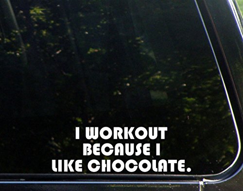 I Workout Because I Like Chocolate. - 8 1/4"x2 3/4" - Vinyl Die Cut Decal / Bumper Sticker For Windows, Trucks, Cars, Laptops, Macbooks, Etc.