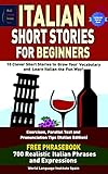 Italian Short Stories For Beginners 10 Clever Short Stories to Grow Your Vocabulary and Learn Italian the Fun Way: Exercises, Parallel Text and Pronunciation Tips and Phrasebook