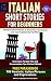 Italian Short Stories For Beginners 10 Clever Short Stories to Grow Your Vocabulary and Learn Italian the Fun Way: Exercises, Parallel Text and Pronunciation Tips and Phrasebook