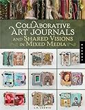 Collaborative Art Journals and Shared Visions in Mixed Media by LK Ludwig