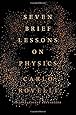 Seven Brief Lessons on Physics