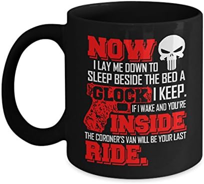 Funny Gun Coffee Mug - Now I Lay Me Down To Sleep Beside The Bed A Glock I Keep - Ultimate Ideal Quality Super Cool Gifts