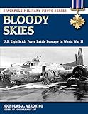 Bloody Skies: U.S. Eighth Air Force Battle Damage in World War II (Stackpole Military Photo Series)