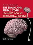 The Brain and Spinal Cord: Learning How We Think, Feel and Move (3-D Library of the Human Body)