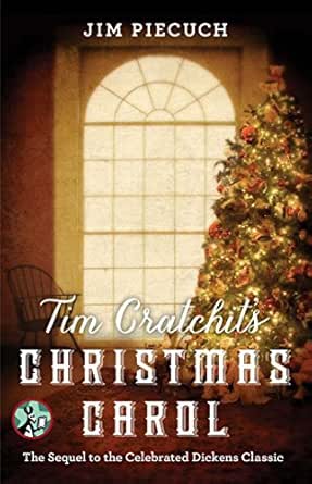 Tim Cratchit's Christmas Carol: The Sequel To The Celebrated Dickens Classic - Kindle Edition By Piecuch, Jim. Literature & Fiction Kindle Ebooks @ Amazon.com.