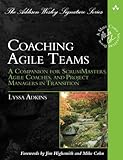 Coaching Agile Teams: A Companion for ScrumMasters, Agile Coaches, and Project Managers in Transitio