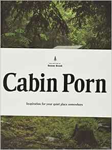 Cabin Porn: Inspiration for Your Quiet Place Somewhere: Klein ...