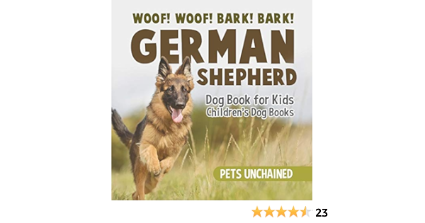 Woof Woof Bark Bark German Shepherd Dog Book For Kids Children S Dog Books Unchained Pets 9781541916753 Amazon Com Books