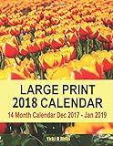 Large Print 2018 Calendar: 14 Month Large Print Calendar for 2018 starts in Dec. 2017 and ends in Jan. 2019. Large blank calendar boxes to write in ... Easy to see important dates at a glance.