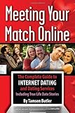 Meeting Your Match Online: The Complete Guide to Internet Dating and Dating Services - Including Tru by 