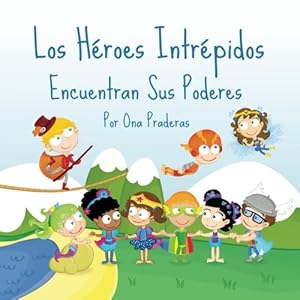Los Héroes Intrépidos: Encuentran Sus Poderes (Volume 1) (Spanish Edition)