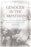 Raz Segal, "Genocide in the Carpathians: War, Social Breakdown and Mass Violence, 1914-1945" (Stanford UP, 2016)