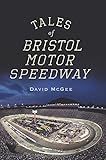 Tales of Bristol Motor Speedway (Landmarks) by David McGee