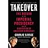 Takeover: The Return of the Imperial Presidency and the Subversion of American Democracy