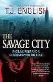 Front cover for the book The Savage City: Race, Murder, and a Generation on the Edge by T. J. English