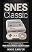 SNES Classic: An Essential Guide to SNES Classic Edition and all 21 Games