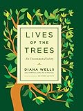 Lives of the Trees: An Uncommon History by Diana Wells, Heather Lovett