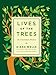 Lives of the Trees: An Uncommon History by Diana Wells, Heather Lovett