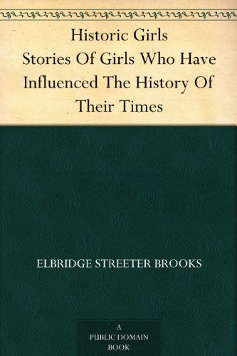 Historic Girls Stories Of Girls Who Have Influenced The History Of Their Times