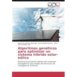 Algoritmos genéticos para optimizar un sistema híbrido solar-eólico: Dimensionamiento óptimo de sistemas energéticos por medio de técnicas de in