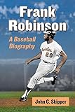 Frank Robinson: A Baseball Biography